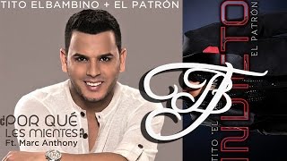 Tito &quot;El Bambino&quot; El Patrón ft Marc Anthony - Por Que Les Mientes [AUDIO]