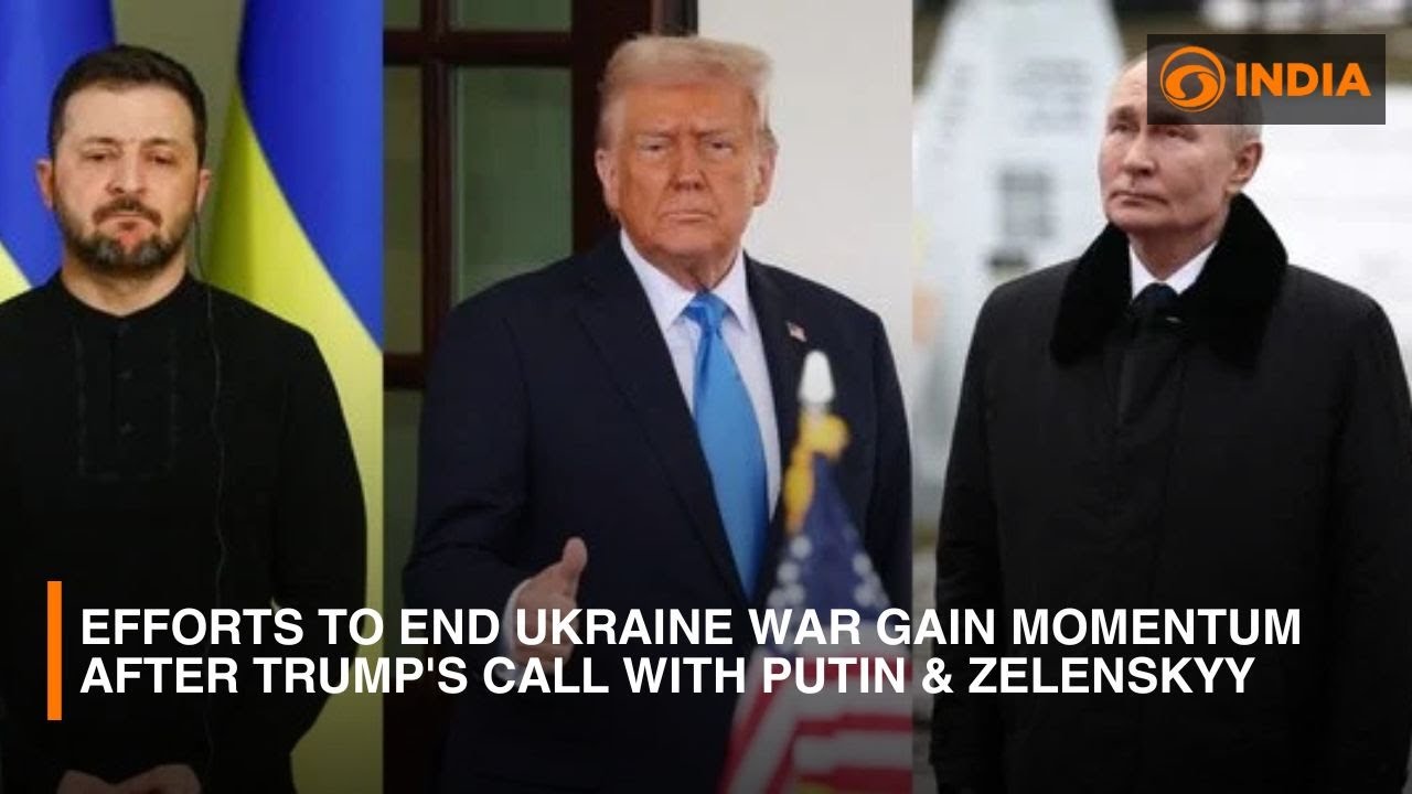 Efforts to end Ukraine war gain momentum after Trump's call with Putin & Zelenskyy