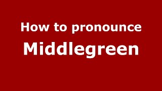 How to pronounce Middlegreen
