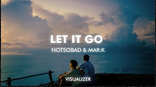 Download lagu NOTSOBAD x MAR:K - Let It Go (Visualizer) mp3