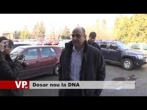 Dosar nou la DNA