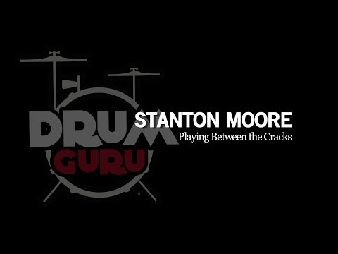 Drum Guru: Stanton Moore - Playing Between the Cracks