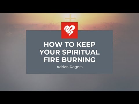 Adrian Rogers: How to Keep Your Spiritual Fire Burning #2339