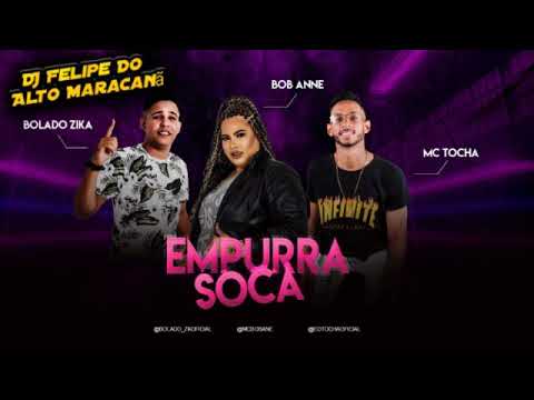 BOLADO ZIKA, MC TOCHA E MC BOB ANNE   EMPURRA SOCA