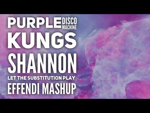 Purple Disco Machine, Kungs, Shannon: Let the Substitution Play (Effendi mashup)