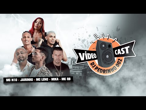 VIDEOCAST 002 DJ PEDRINHO • MC N10, JAIRINHO, MC LENO, MIKA, MC RB.
