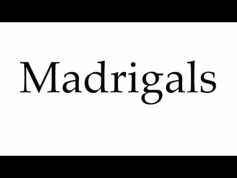 How to Pronounce Madrigals