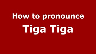 How to pronounce Tiga Tiga