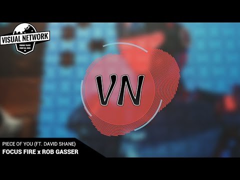 Focus Fire x Rob Gasser - Piece Of You (feat. David Shane)