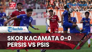 Persis Hari Ini: Hasil Akhir Laga Derby Jateng, Persis Solo vs PSIS Semarang: Skor Kacamata 0-0