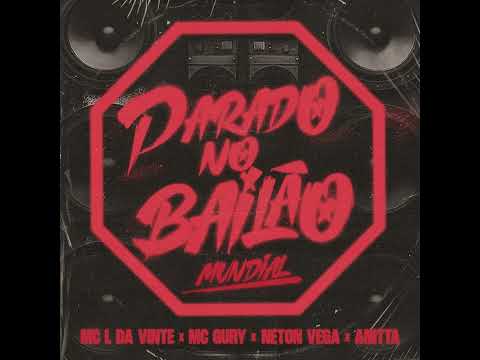 Parado No Bailão Mundial/Remix - MC L da Vinte, Anitta, MC Gury e Neton Vega