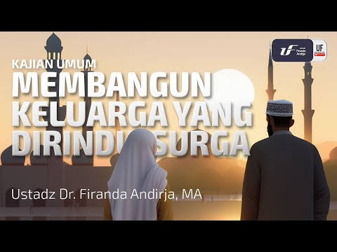 Membangun Keluarga Yang Dirindu Surga - Ustadz Dr. Firanda Andirja, M.A