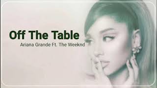Ariana Grande Ft. The Weeknd - Off The Table (Lyrics)