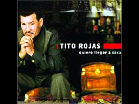 TITO ROJAS QUIERO LLEGAR A CASA