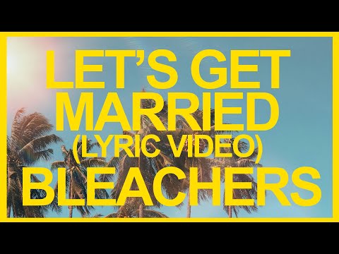 Bleachers - Let's Get Married (Official Lyric Video) ☀️ Summer Songs