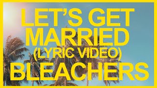 Bleachers - Let&#39;s Get Married (Official Lyric Video) ☀️ Summer Songs