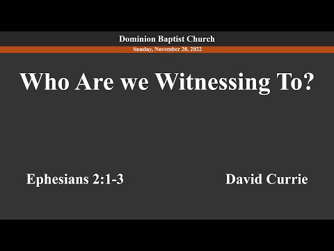 Who Are We Witnessing To? - 11/20/2022 - David Currie