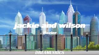 Jackie and Wilson (Lyrics) - Hozier