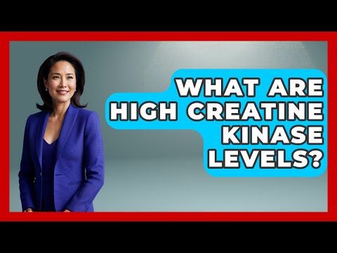 What Are High Creatine Kinase Levels? - First Response Medicine