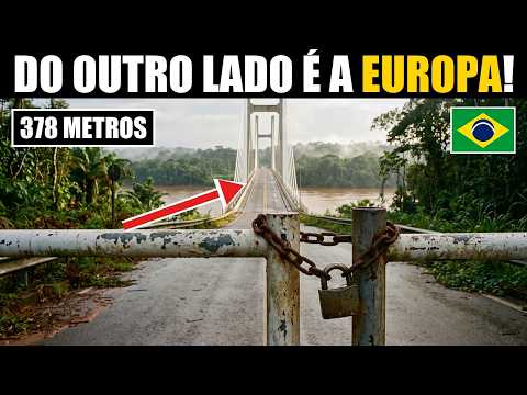A PONTE do OIAPOQUE Até a Europa Ficou Pronta — E Anos Fechada!