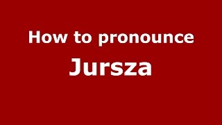 How to pronounce Jursza