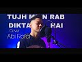 TUJH MEIN RAB DIKTA HAI COVER BY ABI RAFDI