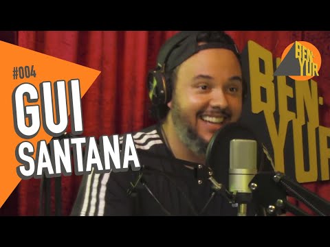 GUI SANTANA - BEN-YUR Podcast #004