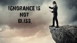 ignorance Is Not Bliss