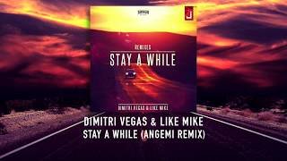 DIMITRI VEGAS &amp; LIKE MIKE - Stay A While (Angemi Remix)