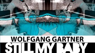 Still My Baby - Wolfgang Gartner (MUSIC VIDEO)