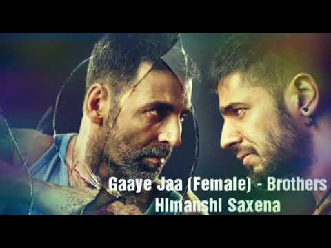 Gaaye Jaa Female Version (Brothers) - Himanshi Saxena
