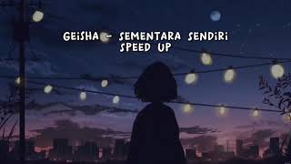 Download lagu Sementara Sendiri - Geisha (speed up) mp3
