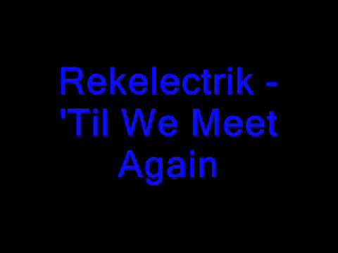 Rekelectrik - Til We Meet Again