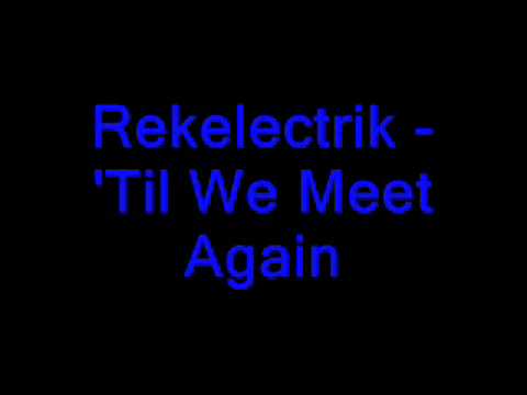 Rekelectrik - Til We Meet Again