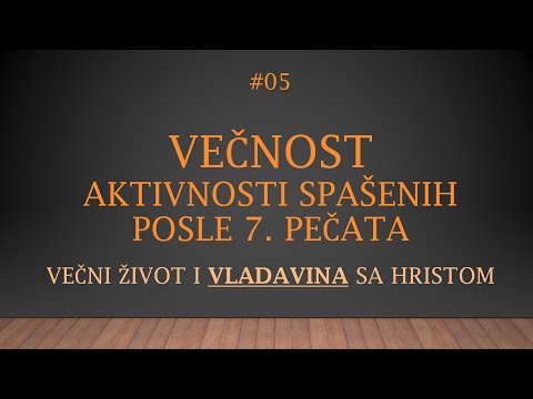 #05 - VEČNOST - POBEDNICI ĆE VLADATI I CAROVATI SA HRISTOM NAKON SEDAM PEČATA I KRAJA SVETA