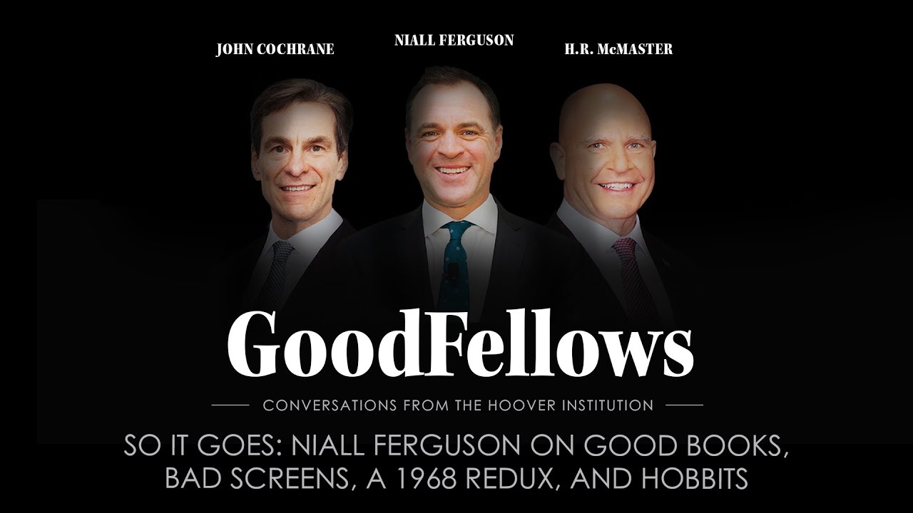 So It Goes: Niall Ferguson on Good Books, Bad Screens, a 1968 Redux, and Hobbits | GoodFellows