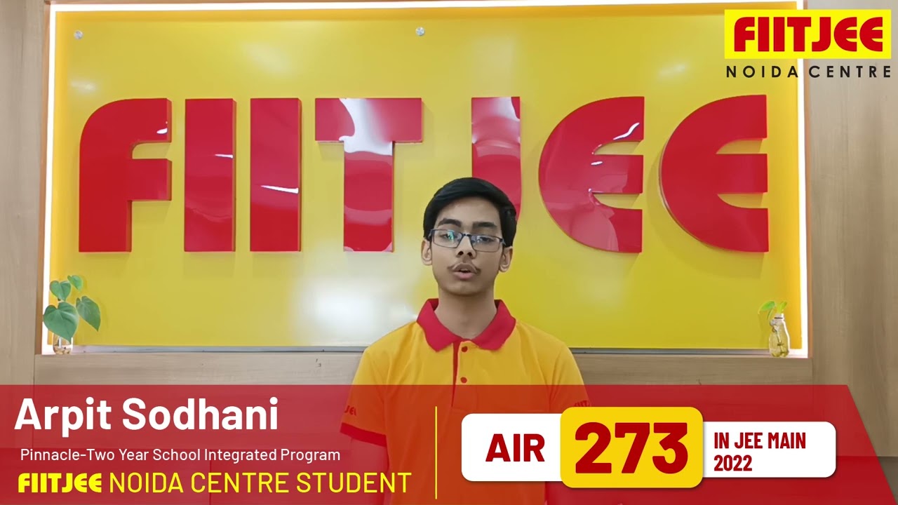 NOIDA CITY Topper in JEE Main 2022- Arpit Sodhani -Student of FIITJEE Noida shares his Success Story
