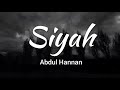 Siyah - Abdul Hannan (Lyrics)