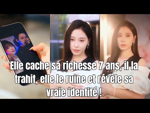 Elle cache sa richesse 7 ans, il la trahit, elle le ruine et révèle sa vraie identité !#251022caB2