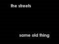 the streets-same old thing 