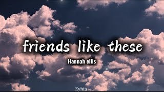 Download lagu Friends like these - Hannah ellis (lyrics) mp3 Download lagu Friends like these - Hannah ellis (lyrics) mp3