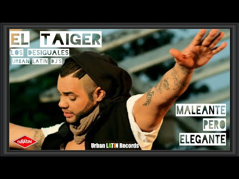 EL TAIGER - LOS DESIGUALES ► MALEANTE PERO ELEGANTE (OFFICIAL VIDEO)