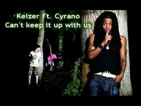Keizer Ft. Cyrano - Cant keep it up with us