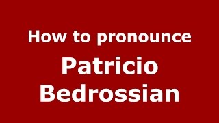 How to pronounce Patricio Bedrossian