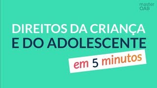 OAB Em 5 Minutos! | Direitos da Criança e do Adolescente | Master OAB