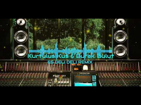 kurtuluş Kuş & Burak Bulut I Es Deli Deli Remix