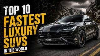 Top 10 Fastest Luxury SUVs in the World