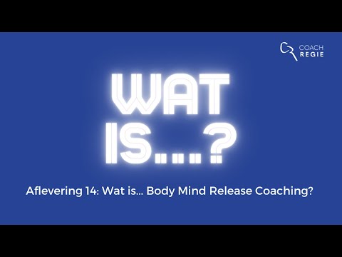 Wat is... Body Mind Release Coaching? #Aflevering14 WAT IS...?