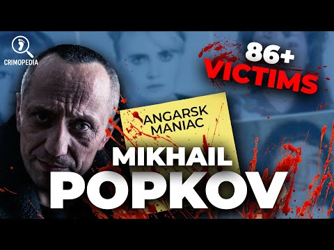 86+ Victims! The Double Life of Mikhail Popkov