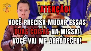 ATENÇÃO! Você precisa mudar essas duas coisas na Missa! Você vai me agradecer!